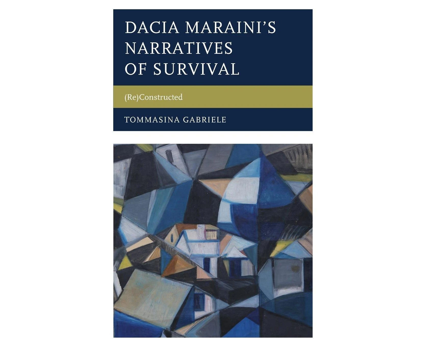 Dacia Maraini's Narratives of Survival: (Re)Constructed (The Fairleigh Dickinson University Press Series in Italian Studies)