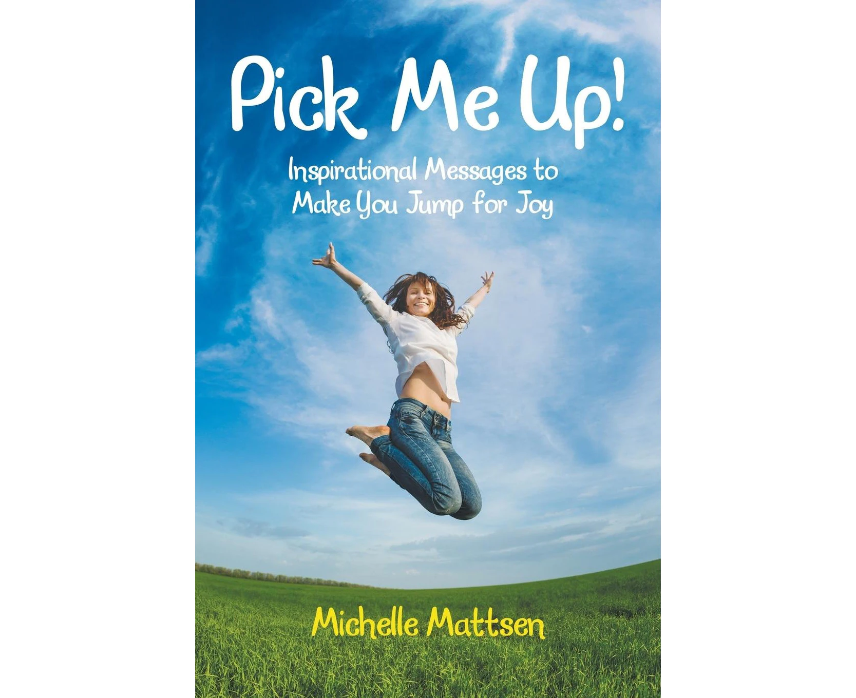 Pick Me Up! Inspirational Messages to Make You Jump for Joy: Inspirational Messages to Make You Jump for Joy