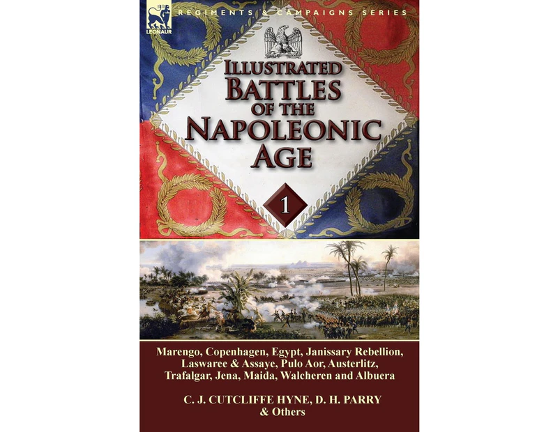 Illustrated Battles of the Napoleonic Age-Volume 1: Marengo, Copenhagen, Egypt, Janissary Rebellion, Laswaree & Assaye, Pulo Aor, Austerlitz, Trafalgar, Je