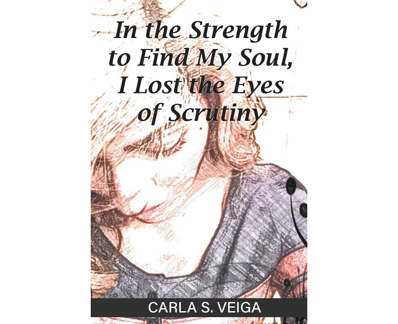 In the Strength to Find My Soul, I Lost the Eyes of Scrutiny