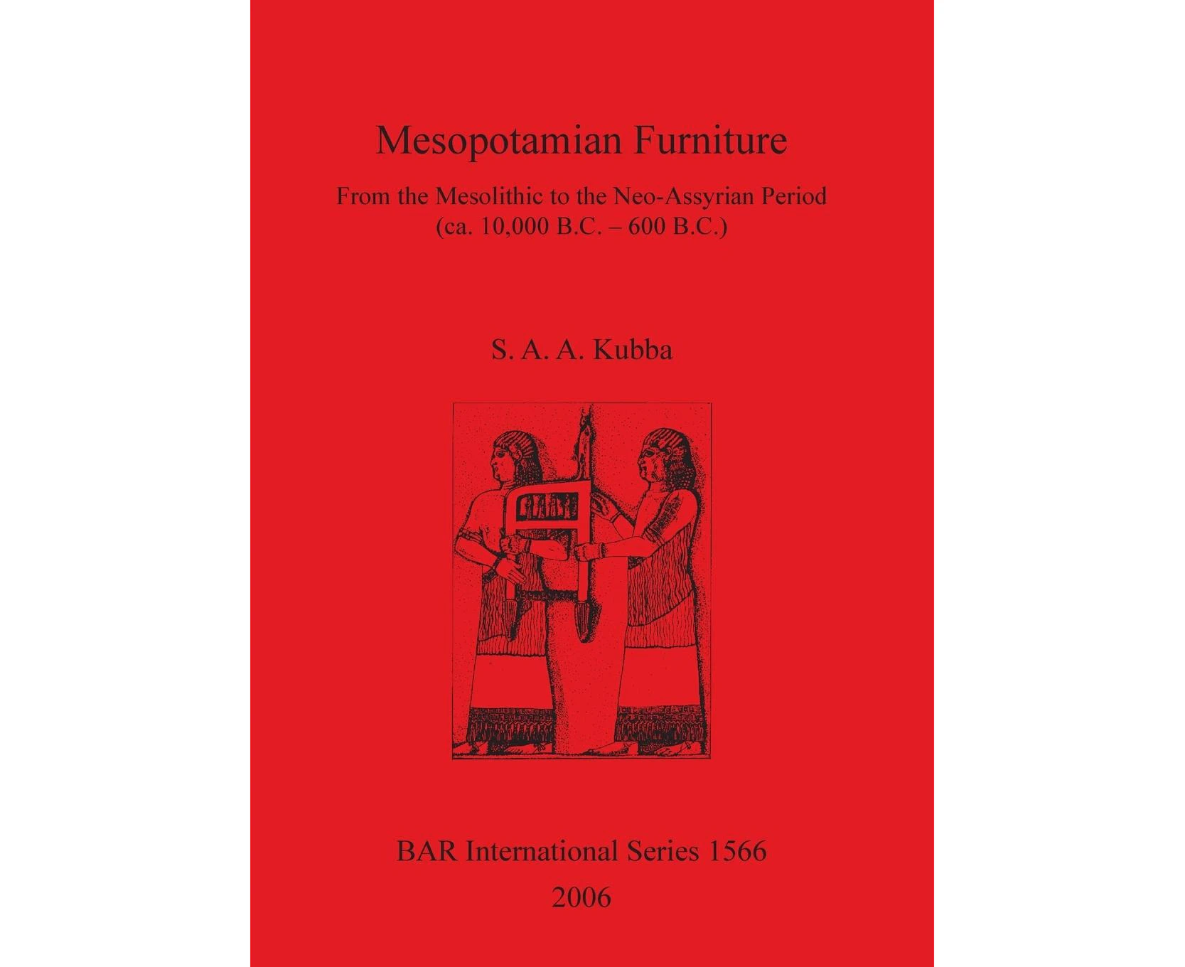 Mesopotamian Furniture: From the Mesolithic to the Neo-Assyrian Period (ca. 10,000 B.C. - 600 B.C.) (British Archaeological Reports International Series)