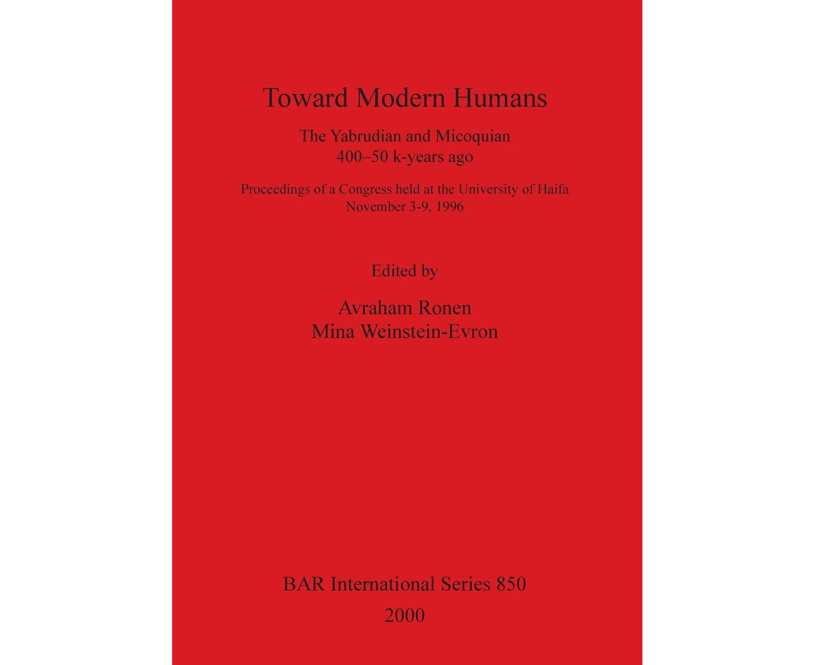 Toward Modern Humans: The Yabrudian and Micoquian 400-50 k-years ago.  Proceedings of a Congress held at the University of Haifa  November 3-9, 1996 (Briti