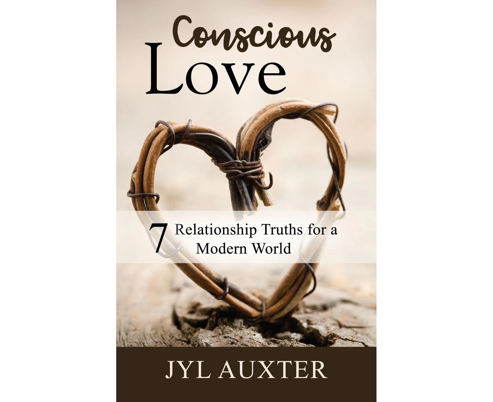 Conscious Love: 7 Relationship Truths for a Modern World