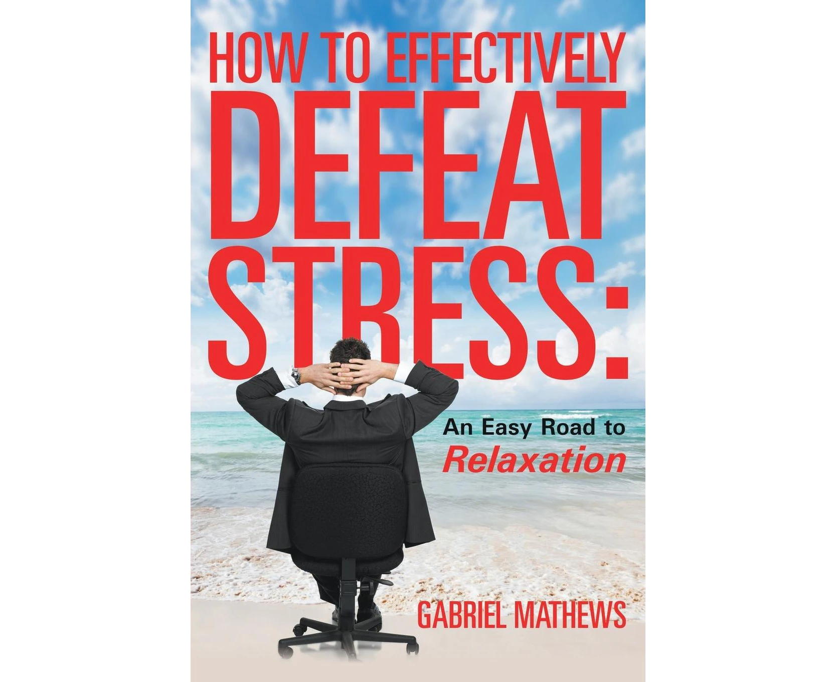 How to Effectively Defeat Stress: An Easy Road to Relaxation