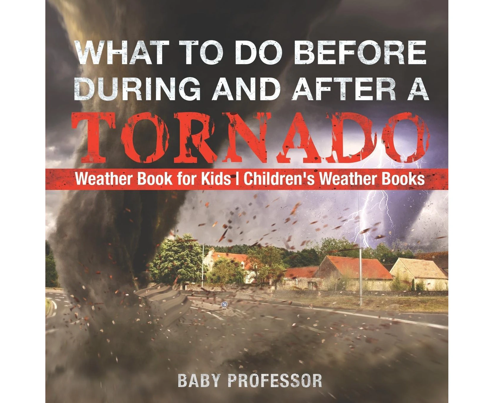 What To Do Before, During and After a Tornado - Weather Book for Kids | Children's Weather Books