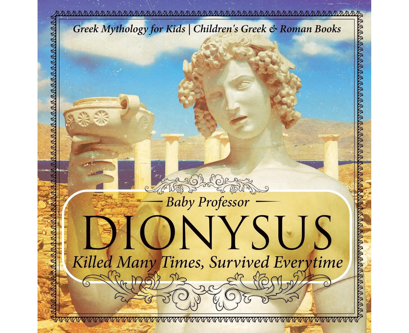 Dionysus: Killed Many Times, Survived Everytime - Greek Mythology for Kids Children's Greek & Roman Books