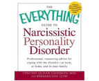 The Everything Guide to Narcissistic Personality Disorder : The Everything Guide to Narcissistic Personality Disorder