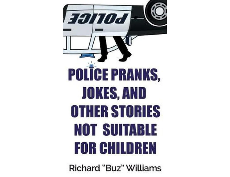 Police Pranks, Jokes, and Other Stories Not Suitable for Children