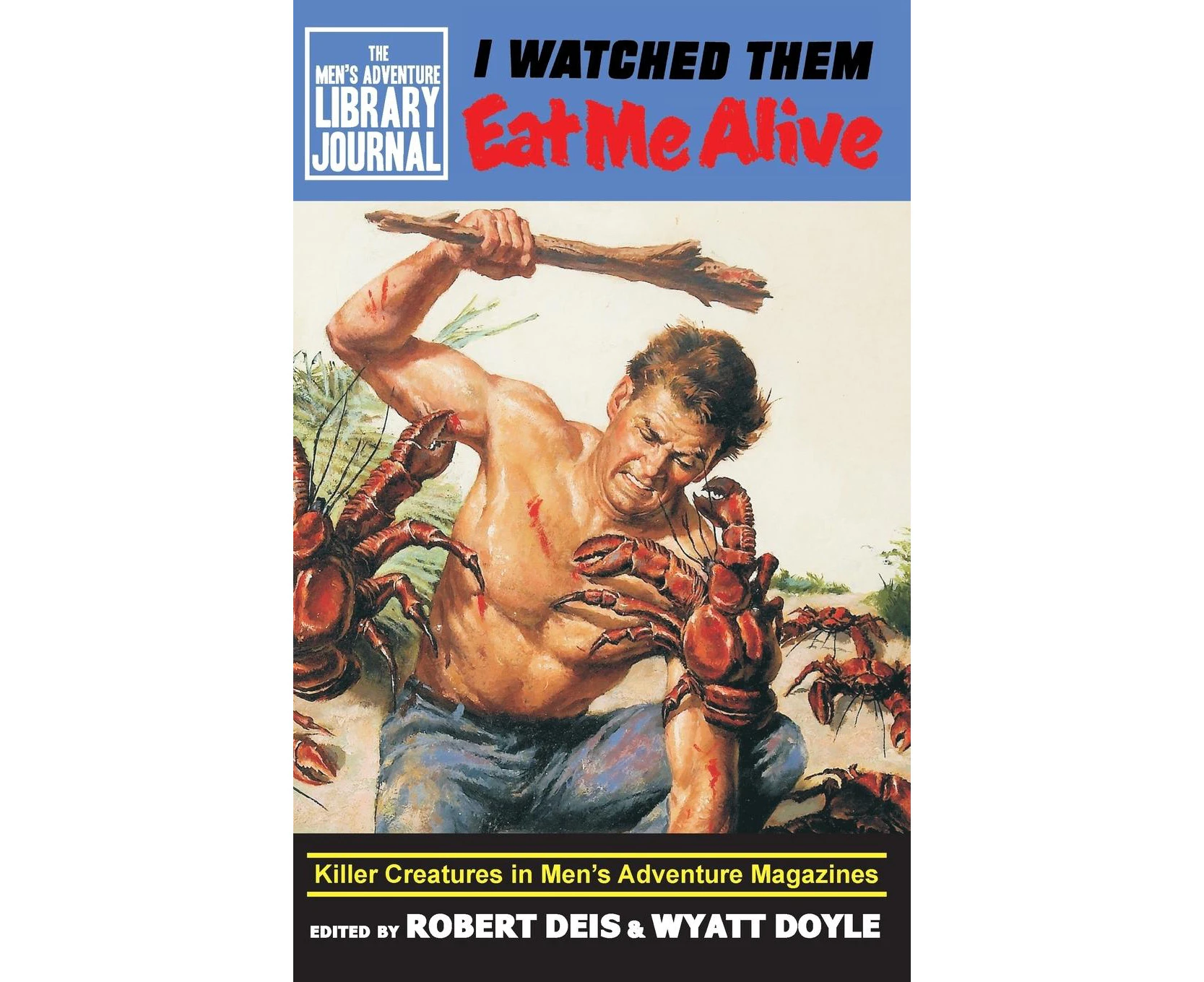 I Watched Them Eat Me Alive: Killer Creatures in Men's Adventure Magazines (Men's Adventure Library Journal)