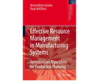Effective Resource Management in Manufacturing Systems: Optimization Algorithms for Production Planning: 2006 (Springer Series in Advanced Manufacturing)