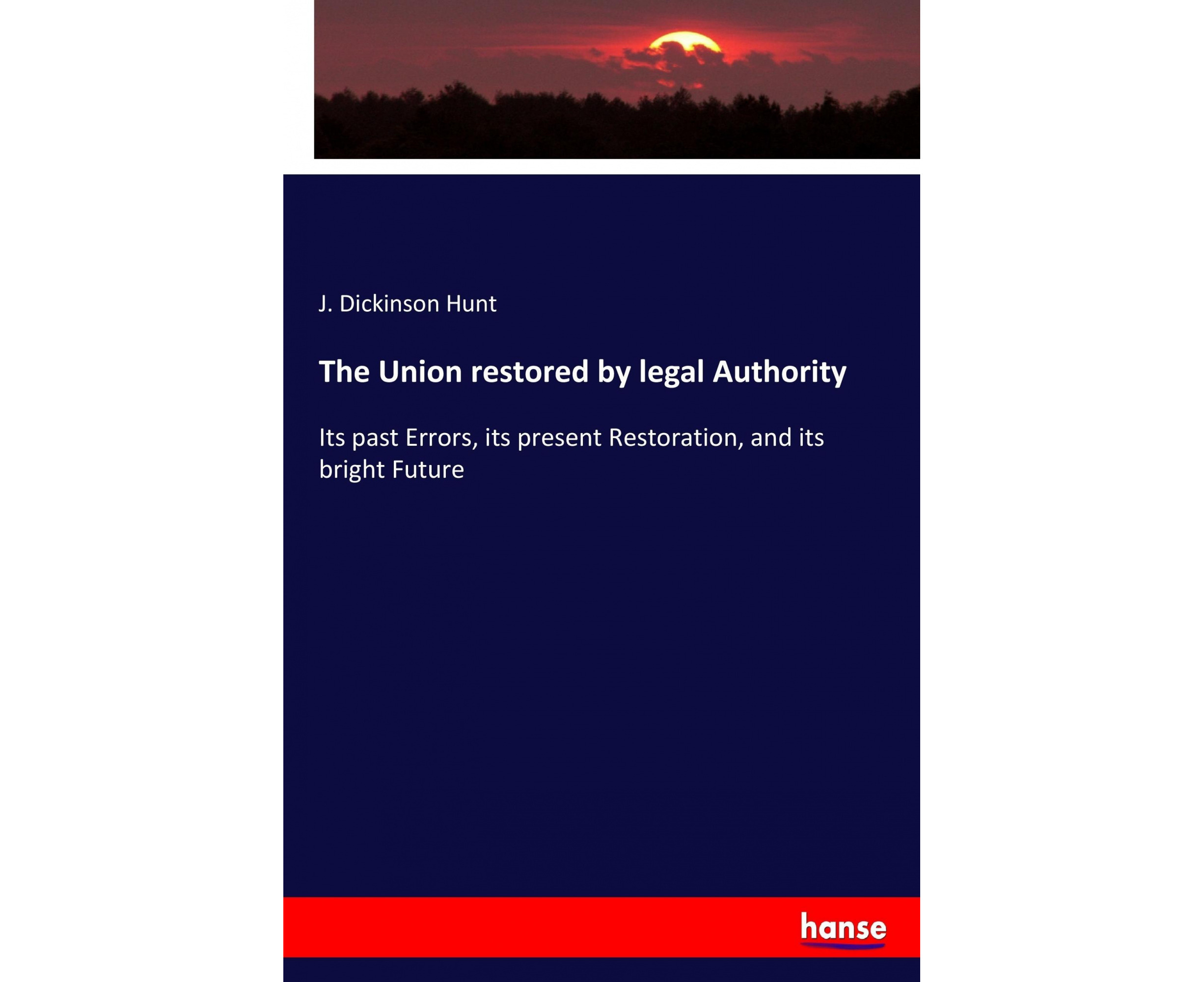 the-union-restored-by-legal-authority-its-past-errors-its-present