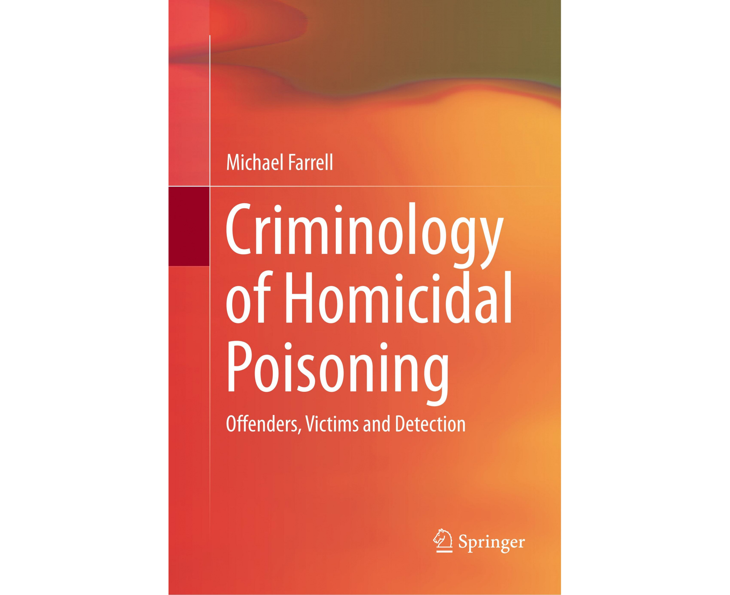 Criminology of Homicidal Poisoning: Offenders, Victims and Detection ...