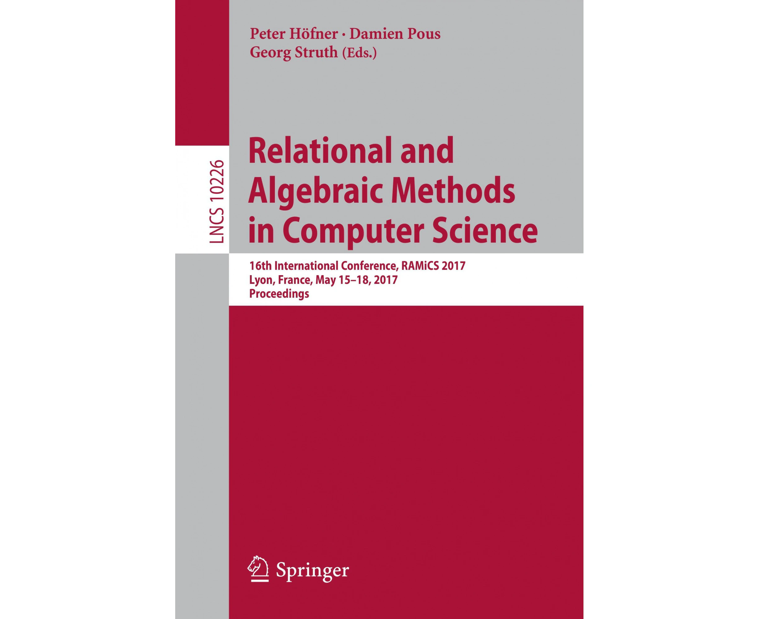 Relational and Algebraic Methods in Computer Science: 16th International Conference, RAMiCS 2017, Lyon, France, May 15-18, 2017, Proceedings (Theoretical C