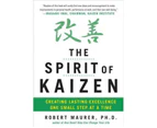 The Spirit of Kaizen : Creating Lasting Excellence One Small Step at a Time