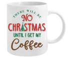 Landmark 355mL There Will Be No Christmas Until I Get My Coffee Mug