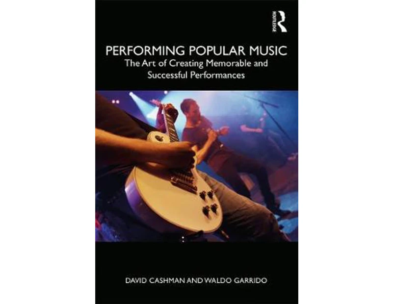 Performing Popular Music : The Art of Creating Memorable and Successful Performances