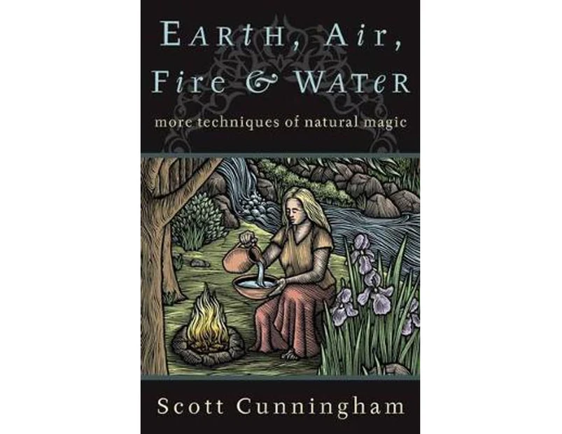 Earth, Air, Fire  &  Water : More Techniques of Natural Magic