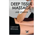 Deep Tissue Massage : A Step-by-Step Guide of over 80 Techniques