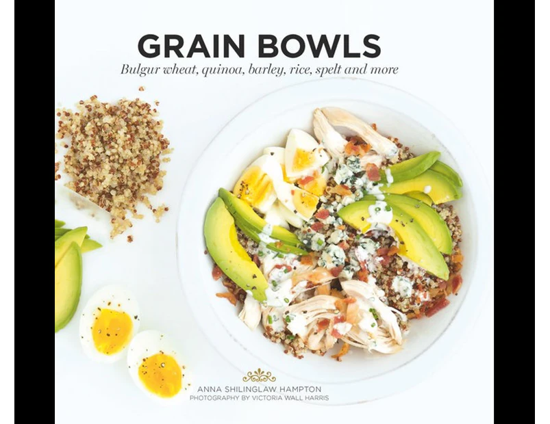 Grain Bowls : Bulgur Wheat, Quinoa, Barley, Rice, Spelt, and More