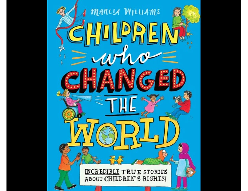 Children Who Changed The World : Incredible True Stories About Children's Rights!