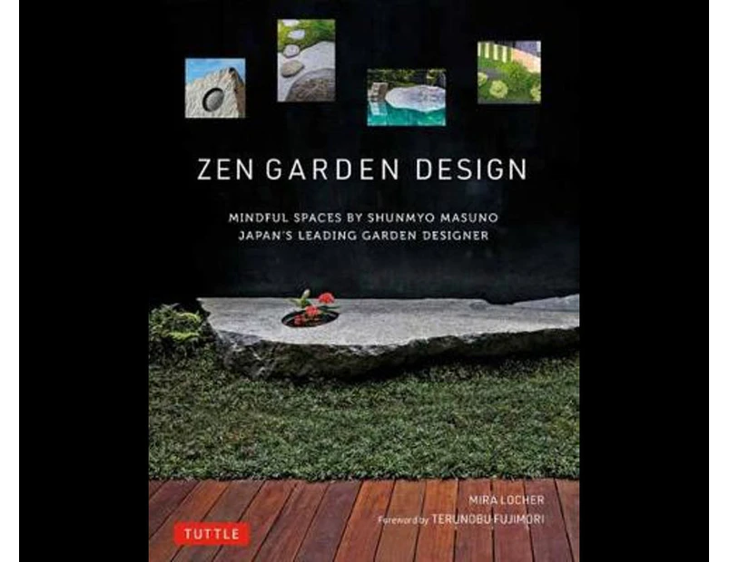 Zen Garden Design : Mindful Spaces by Shunmyo Masuno - Japan's Leading Garden Designer