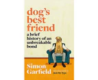 Dog's Best Friend: A Brief History Of An Unbreakable Bond hardback Book simon Garfield