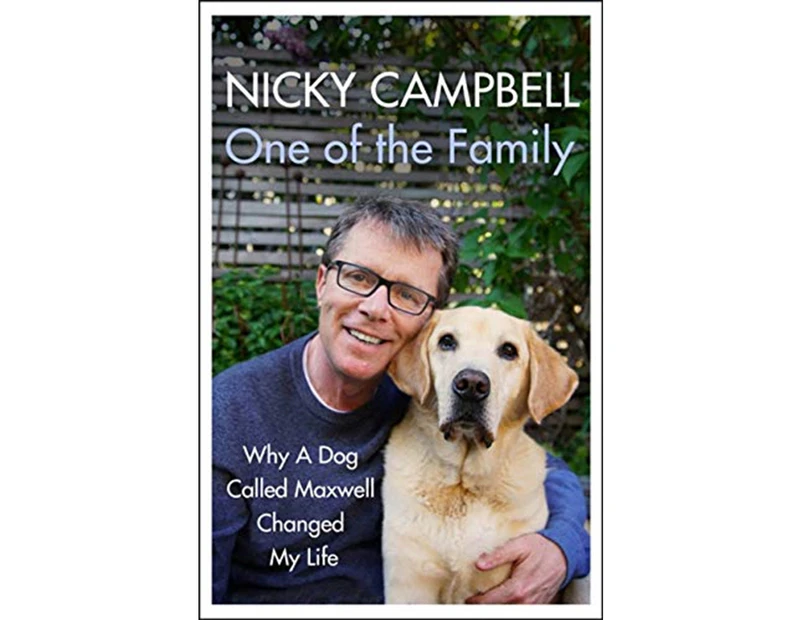 One Of The Family: Why A Dog Called Maxwell Changed My Life hardback Book nicky Campbell