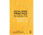Social Work Practice in Health : An introduction to contexts, theories and skills