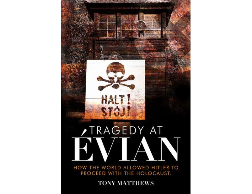 Tragedy at Evian : How the World Allowed Hitler to Proceed with the Holocaust
