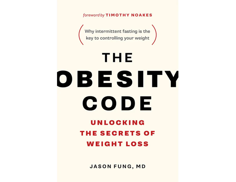 The Obesity Code : Unlocking the Secrets of Weight Loss (Why Intermittent Fasting Is the Key to Controlling Your Weight)