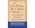 The Five Things We Cannot Change : And the Happiness We Find by Embracing Them