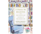 I'd Rather Be Reading : The Delights and Dilemmas of the Reading Life