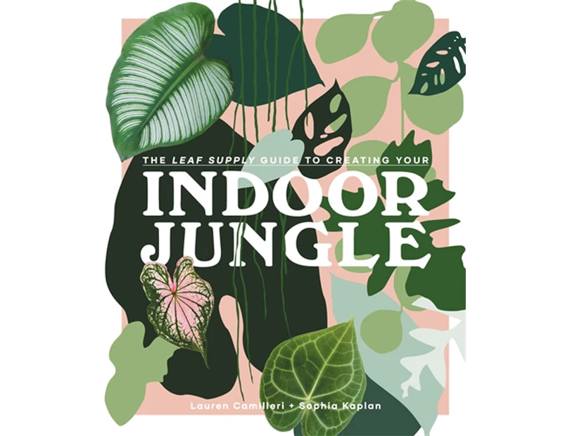 Leaf Supply Guide to Creating Your Indoor Jungle Hardback Book