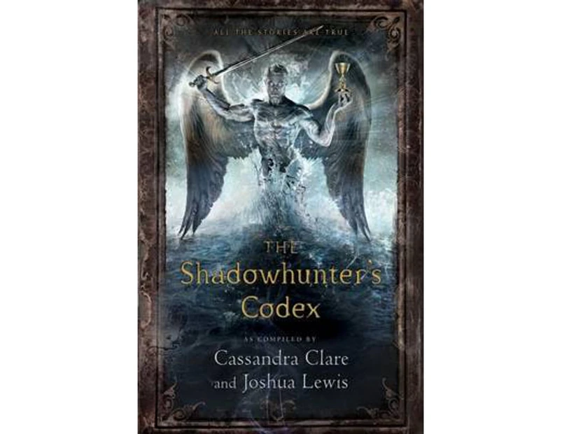 The Shadowhunter's Codex : Being a Record of the Ways and Laws of the Nephilim, the Chosen of the Angel Raziel