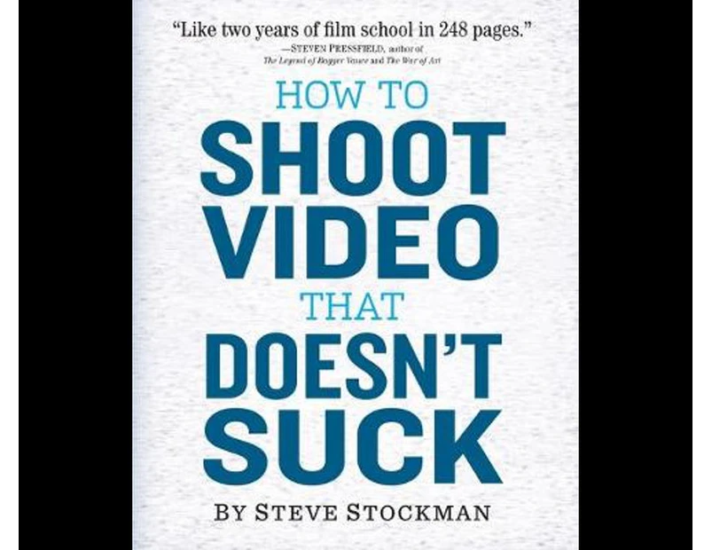 How to Shoot Video that Doesn't Suck : Advice to Make Any Amateur Look Like a Pro