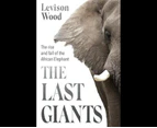 The Last Giants: The Rise and Fall of the African Elephant