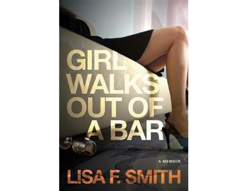 Girl Walks Out of a Bar : A Memoir