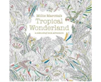 Millie Marotta's Tropical Wonderland : A Colouring Book Adventure