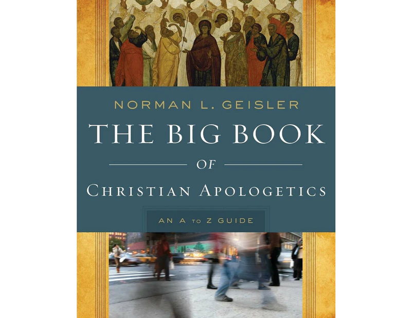 The Big Book of Christian Apologetics  An A to Z Guide