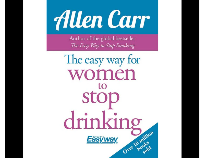 The Easy Way for Women to Stop Drinking by Allen Carr
