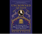 Uncrowned Queen : The Fateful Life of Margaret Beaufort, Tudor Matriarch