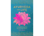 Ayurveda for Life : A Beginner's Guide to Balance and Vitality