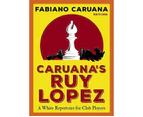 Caruana's Ruy Lopez : A White Repertoire for Club Players