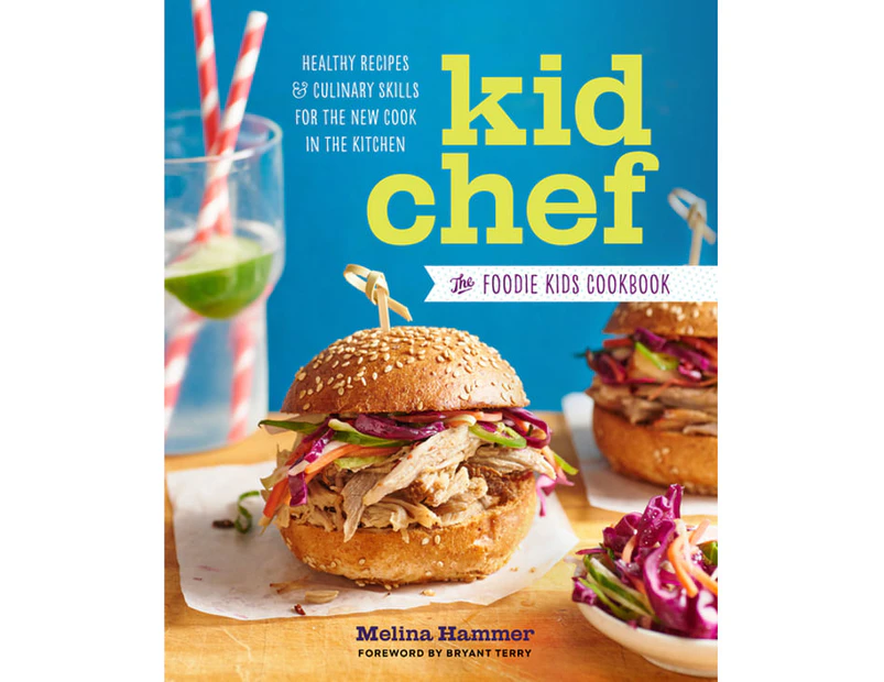 Kid Chef : The Foodie Kids Cookbook: Healthy Recipes and Culinary Skills for the New Cook in the Kitchen