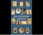 The Philosopher Queens : The lives and legacies of philosophy's unsung women