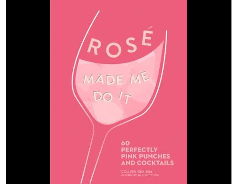 Rose Made Me Do It : 60 Seriously Pink Punches and Cocktails