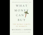 What Money Can't Buy : The Moral Limits of Markets