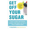 Get Off Your Sugar : Burn the Fat, Crush Your Cravings, and Go From Stress Eating to Strength Eating