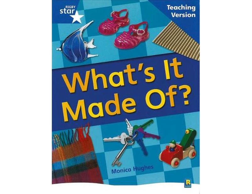 Rigby Star Non-Fiction Blue Level: What's it Made Of? Teaching Version Framework Edition