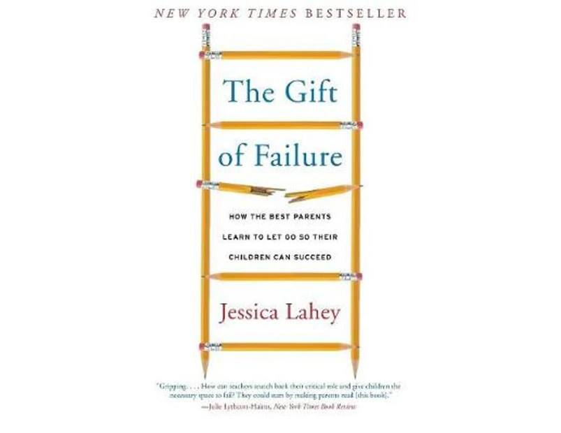 The Gift of Failure : How the Best Parents Learn to Let Go So Their Children Can Succeed